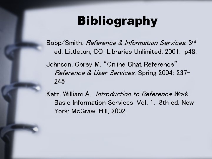 Bibliography Bopp/Smith. Reference & Information Services. 3 rd ed. Littleton, CO; Libraries Unlimited, 2001.