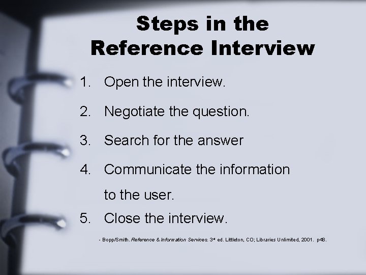 Steps in the Reference Interview 1. Open the interview. 2. Negotiate the question. 3.