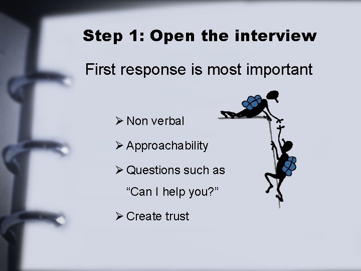 Step 1: Open the interview First response is most important Ø Non verbal Ø