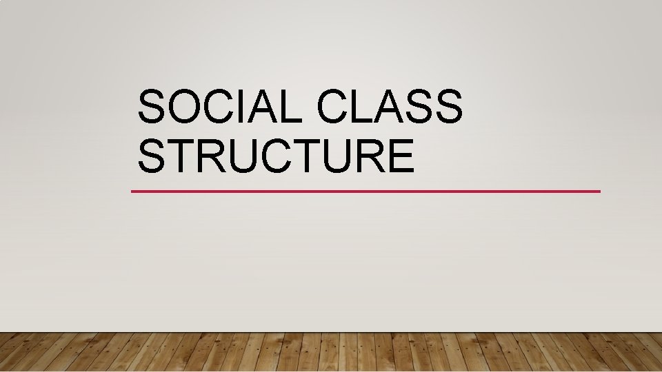 SOCIAL CLASS STRUCTURE 