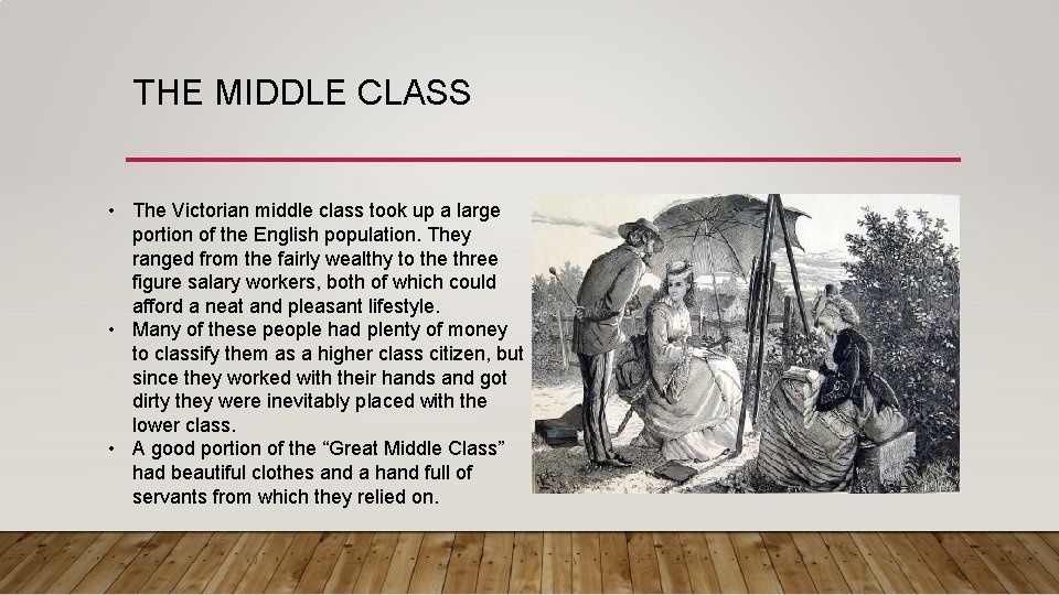 THE MIDDLE CLASS • The Victorian middle class took up a large portion of