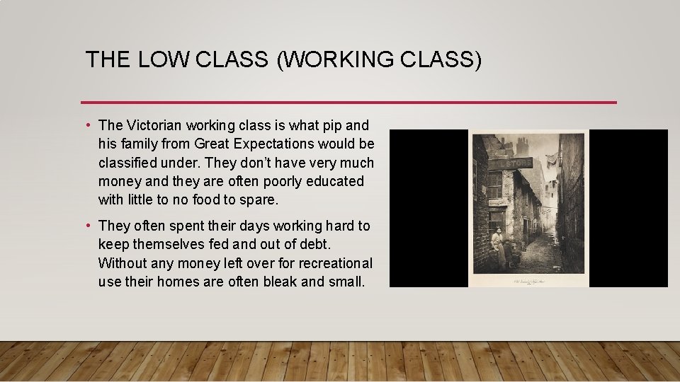 THE LOW CLASS (WORKING CLASS) • The Victorian working class is what pip and