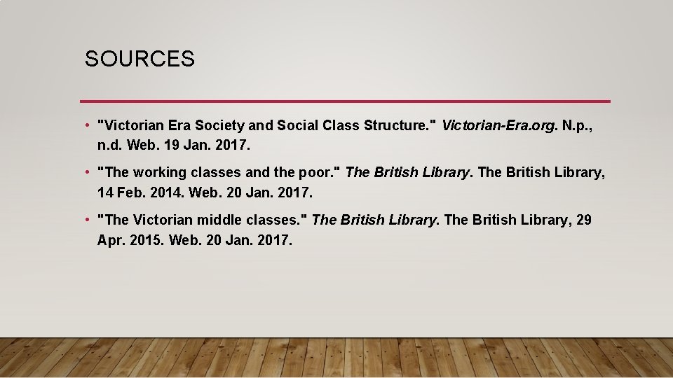 SOURCES • "Victorian Era Society and Social Class Structure. " Victorian-Era. org. N. p.