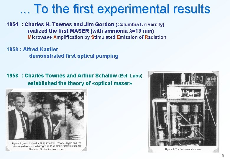 . . . To the first experimental results 1954 : Charles H. Townes and