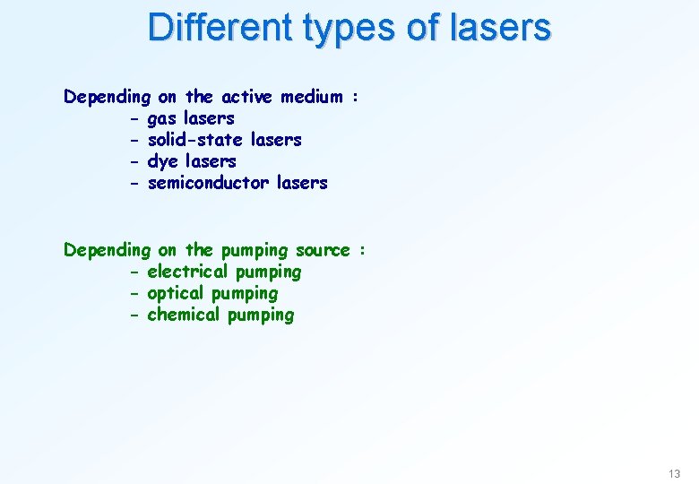 Different types of lasers Depending on the active medium : - gas lasers -