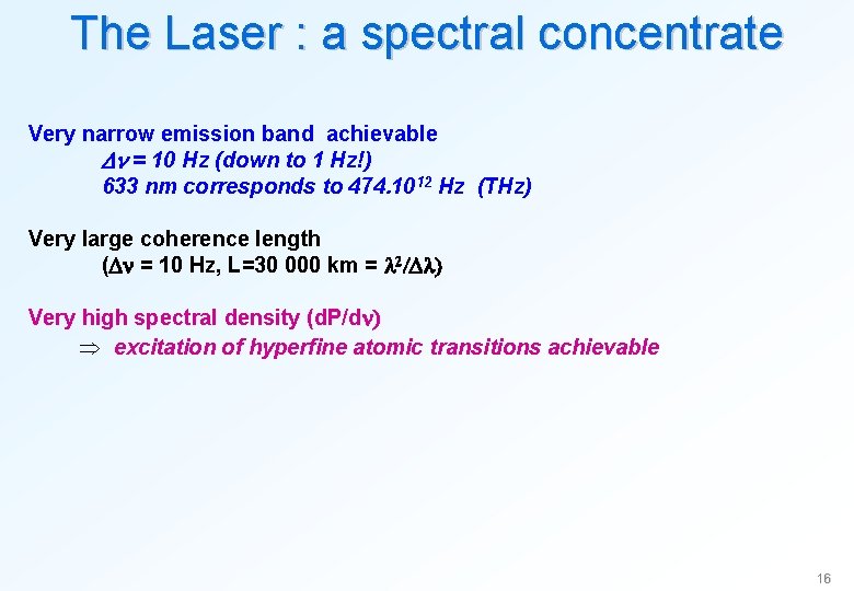 The Laser : a spectral concentrate Very narrow emission band achievable Dn = 10