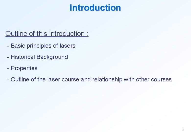 Introduction Outline of this introduction : - Basic principles of lasers - Historical Background