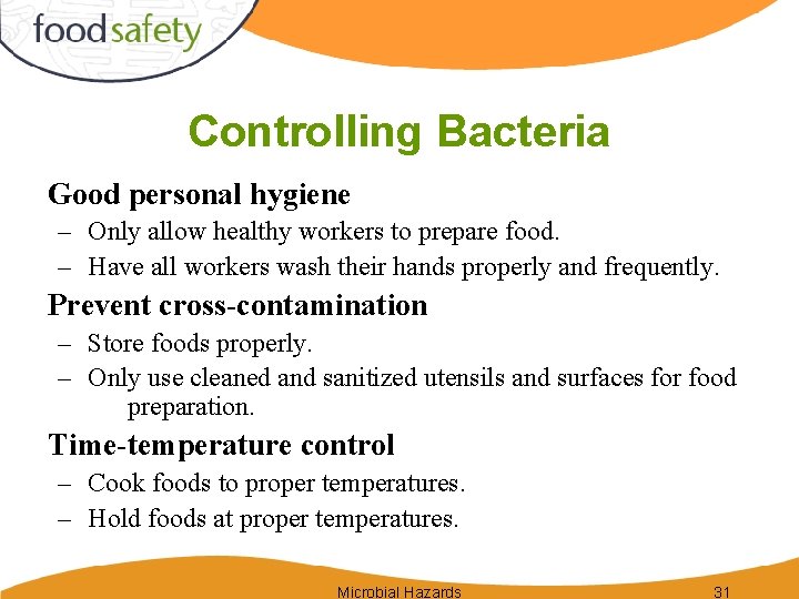 Controlling Bacteria Good personal hygiene – Only allow healthy workers to prepare food. –