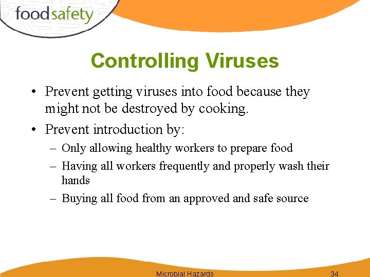 Controlling Viruses • Prevent getting viruses into food because they might not be destroyed