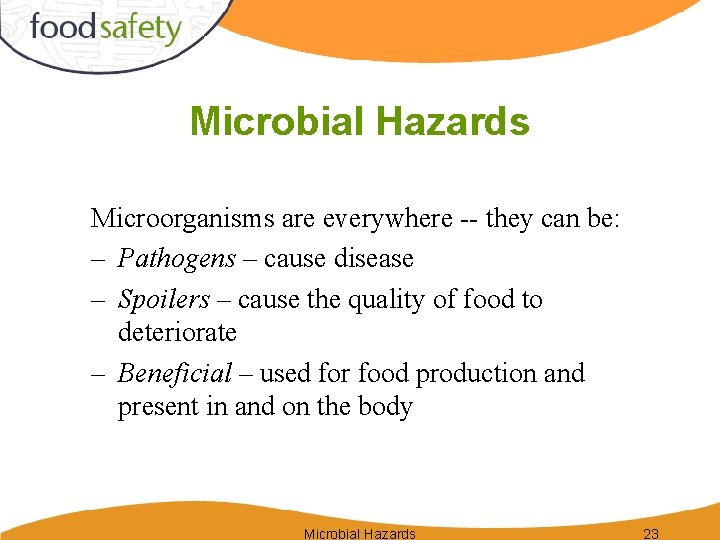 Microbial Hazards Microorganisms are everywhere -- they can be: – Pathogens – cause disease