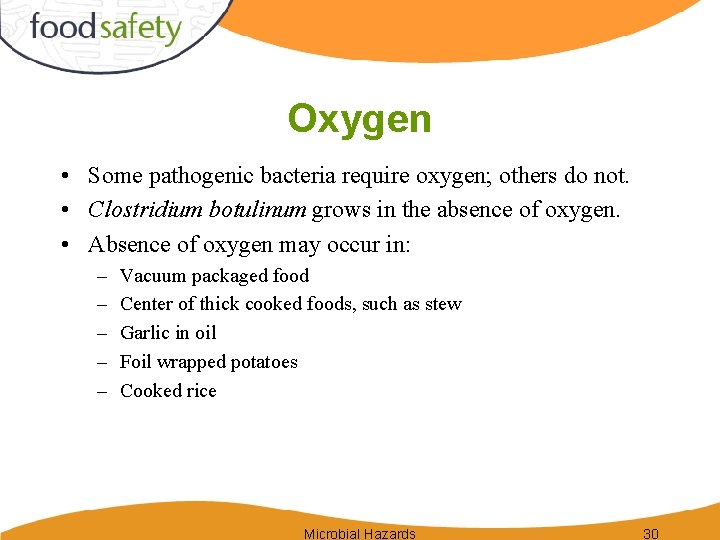 Oxygen • Some pathogenic bacteria require oxygen; others do not. • Clostridium botulinum grows