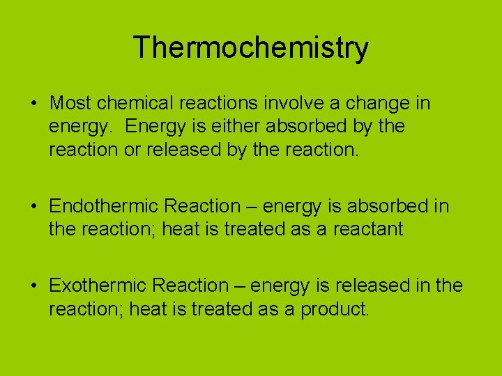 Thermochemistry • Most chemical reactions involve a change in energy. Energy is either absorbed