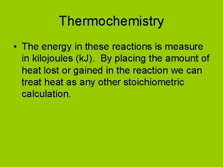 Thermochemistry • The energy in these reactions is measure in kilojoules (k. J). By