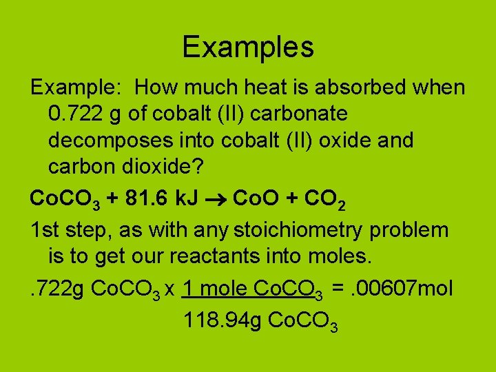 Examples Example: How much heat is absorbed when 0. 722 g of cobalt (II)