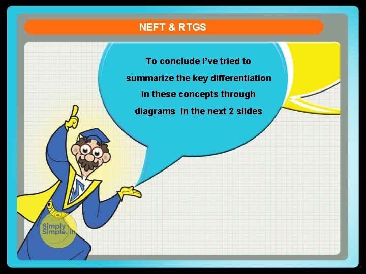 NEFT & RTGS To conclude I’ve tried to summarize the key differentiation in these