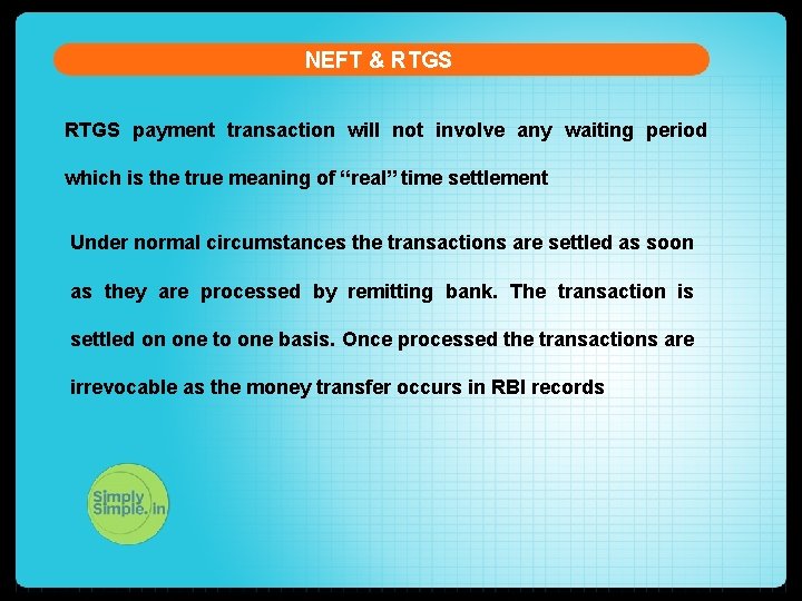 NEFT & RTGS payment transaction will not involve any waiting period which is the