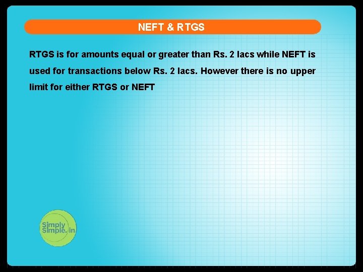 NEFT & RTGS is for amounts equal or greater than Rs. 2 lacs while