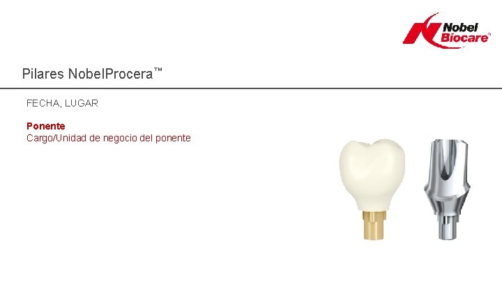 Pilares Nobel. Procera™ FECHA, LUGAR Ponente Cargo/Unidad de negocio del ponente 