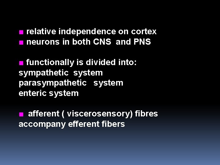 ■ relative independence on cortex ■ neurons in both CNS and PNS ■ functionally