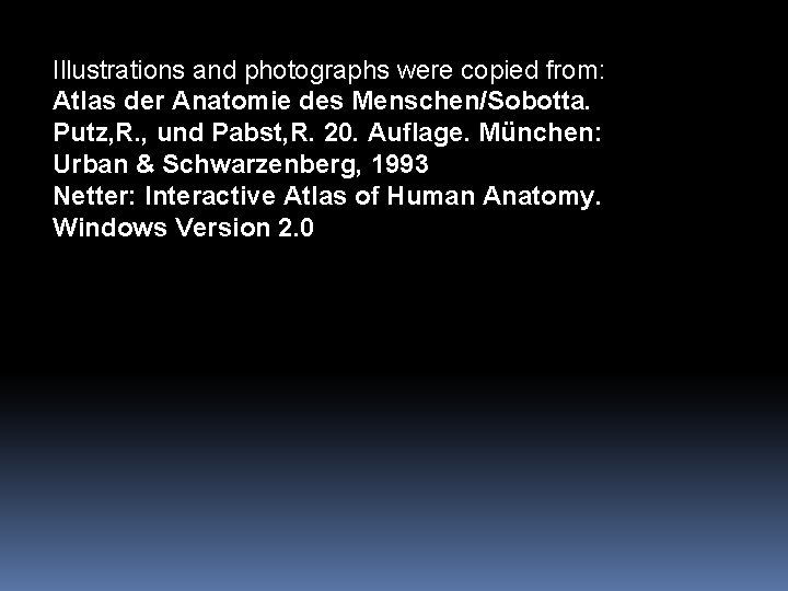 Illustrations and photographs were copied from: Atlas der Anatomie des Menschen/Sobotta. Putz, R. ,