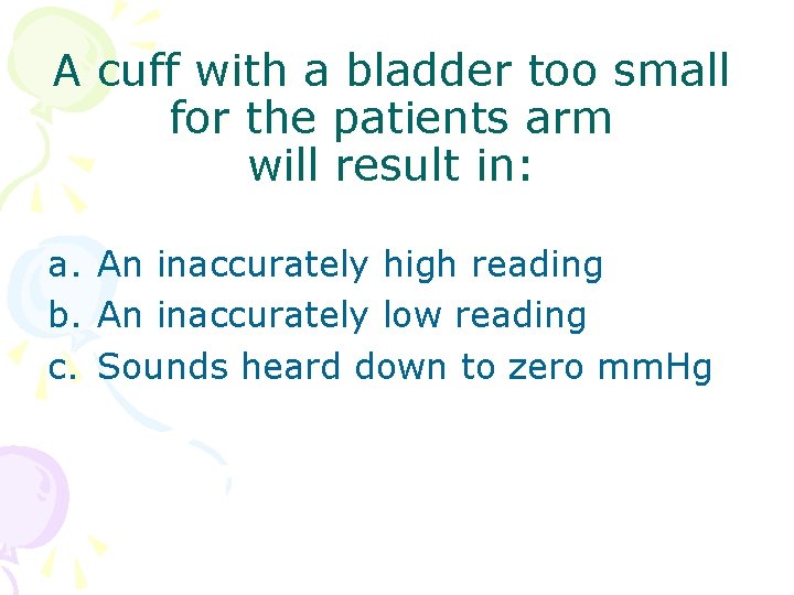A cuff with a bladder too small for the patients arm will result in: