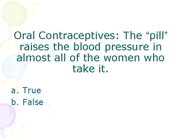 Oral Contraceptives: The “pill” raises the blood pressure in almost all of the women