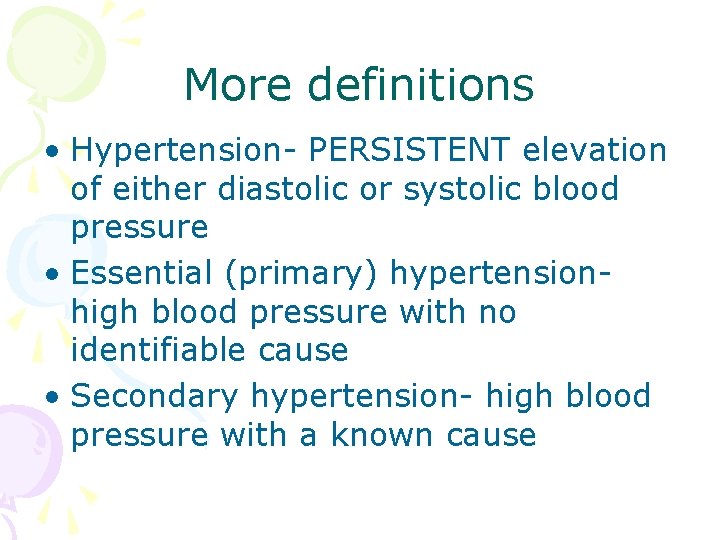 More definitions • Hypertension- PERSISTENT elevation of either diastolic or systolic blood pressure •