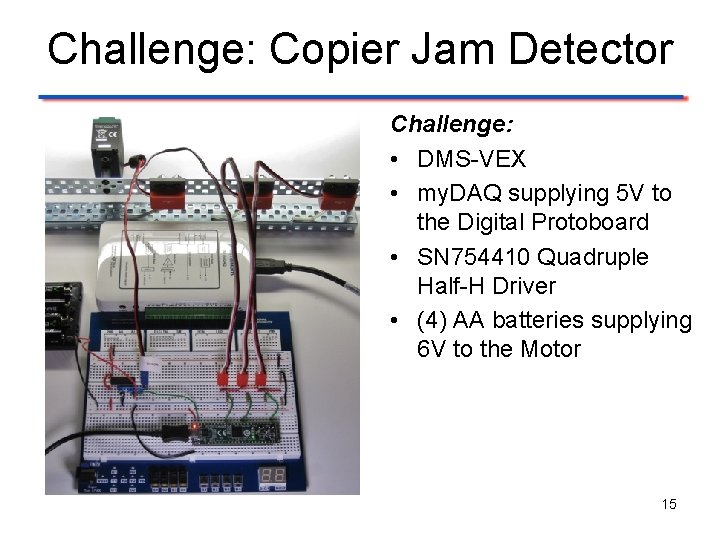 Challenge: Copier Jam Detector Challenge: • DMS-VEX • my. DAQ supplying 5 V to