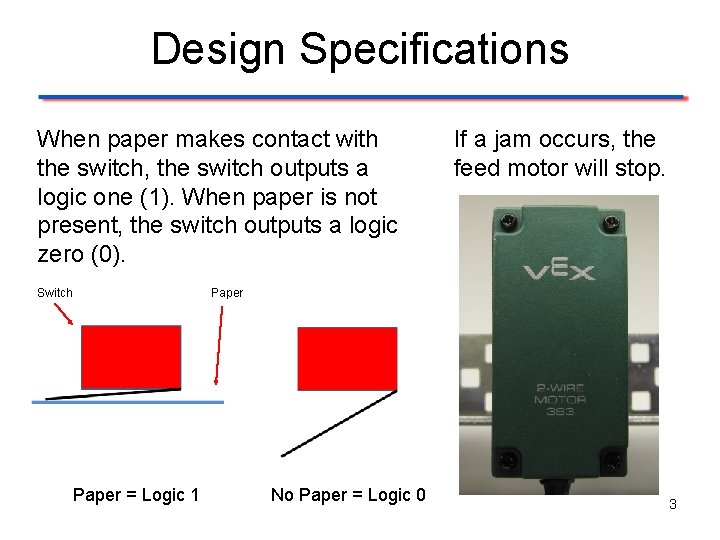 Design Specifications When paper makes contact with the switch, the switch outputs a logic