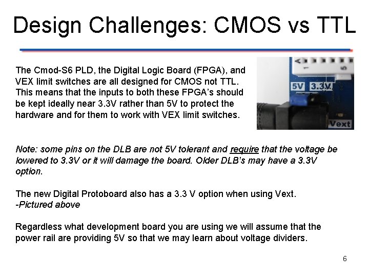 Design Challenges: CMOS vs TTL The Cmod-S 6 PLD, the Digital Logic Board (FPGA),