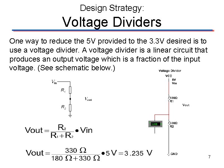Design Strategy: Voltage Dividers One way to reduce the 5 V provided to the