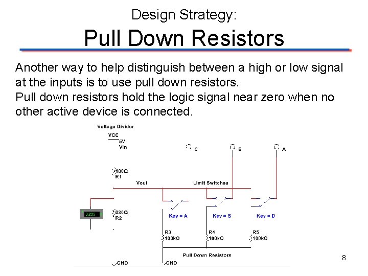 Design Strategy: Pull Down Resistors Another way to help distinguish between a high or