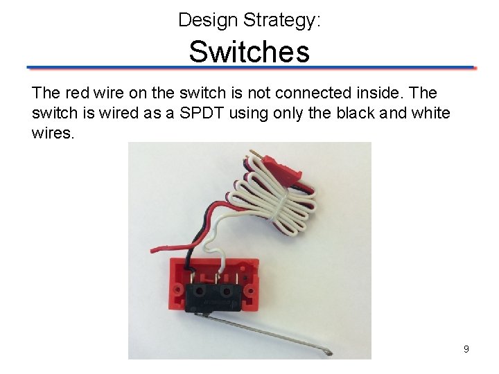 Design Strategy: Switches The red wire on the switch is not connected inside. The