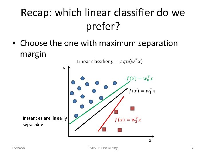 Recap: which linear classifier do we prefer? • Choose the one with maximum separation
