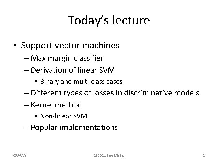 Today’s lecture • Support vector machines – Max margin classifier – Derivation of linear