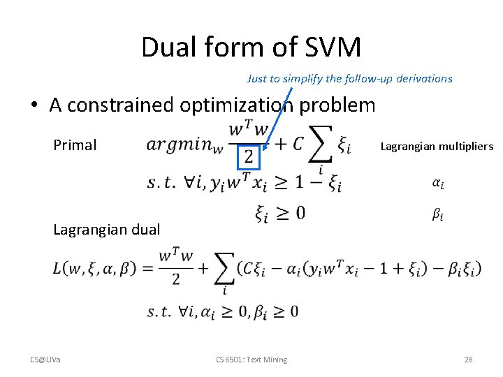 Dual form of SVM Just to simplify the follow-up derivations • A constrained optimization