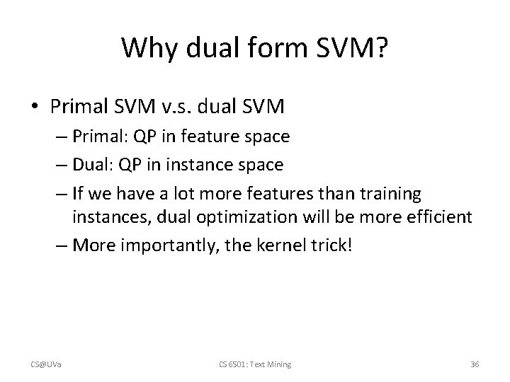 Why dual form SVM? • Primal SVM v. s. dual SVM – Primal: QP