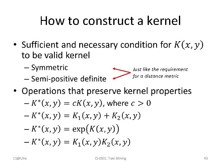 How to construct a kernel • Just like the requirement for a distance metric