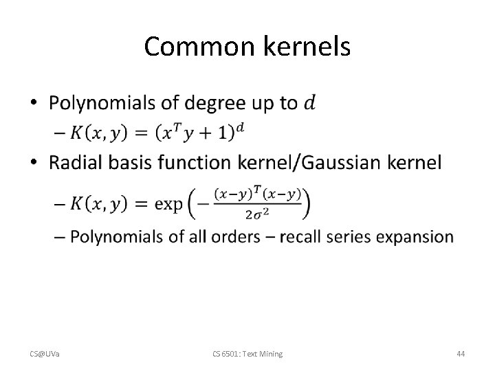 Common kernels • CS@UVa CS 6501: Text Mining 44 