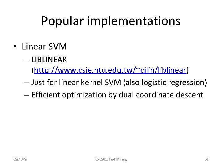 Popular implementations • Linear SVM – LIBLINEAR (http: //www. csie. ntu. edu. tw/~cjlin/liblinear) –