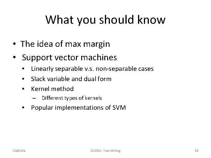 What you should know • The idea of max margin • Support vector machines
