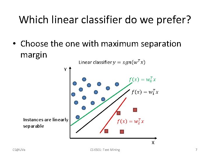 Which linear classifier do we prefer? • Choose the one with maximum separation margin