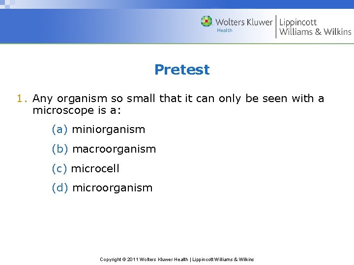 Pretest 1. Any organism so small that it can only be seen with a