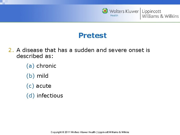 Pretest 2. A disease that has a sudden and severe onset is described as: