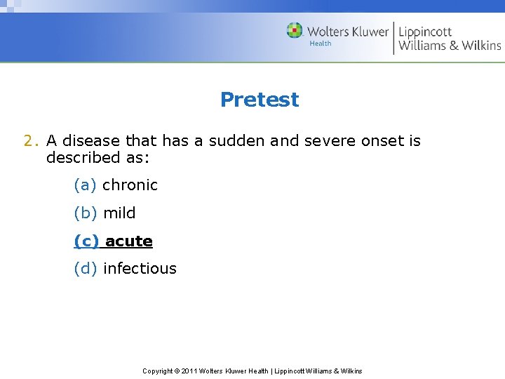 Pretest 2. A disease that has a sudden and severe onset is described as: