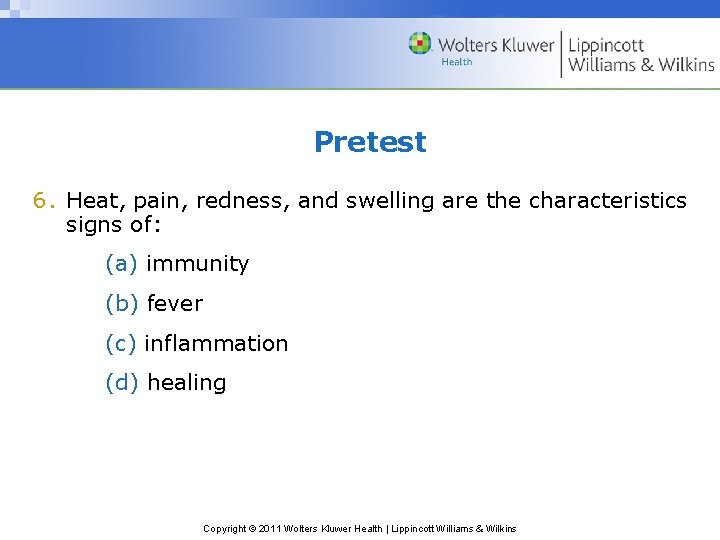 Pretest 6. Heat, pain, redness, and swelling are the characteristics signs of: (a) immunity