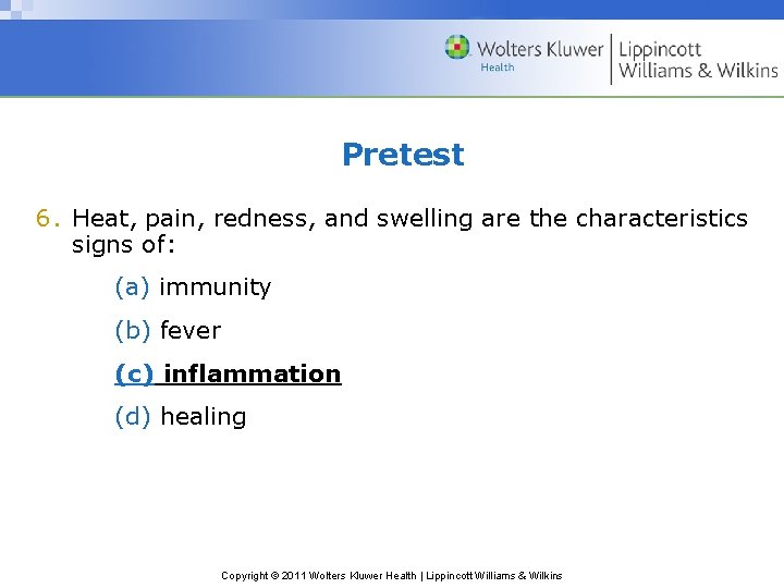 Pretest 6. Heat, pain, redness, and swelling are the characteristics signs of: (a) immunity