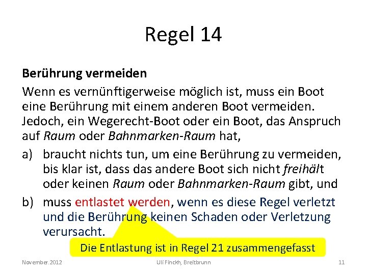 Regel 14 Berührung vermeiden Wenn es vernünftigerweise möglich ist, muss ein Boot eine Berührung