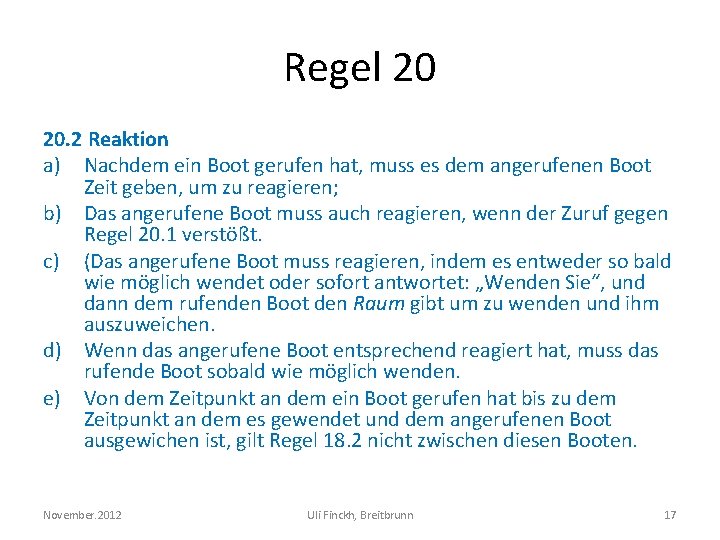 Regel 20 20. 2 Reaktion a) Nachdem ein Boot gerufen hat, muss es dem