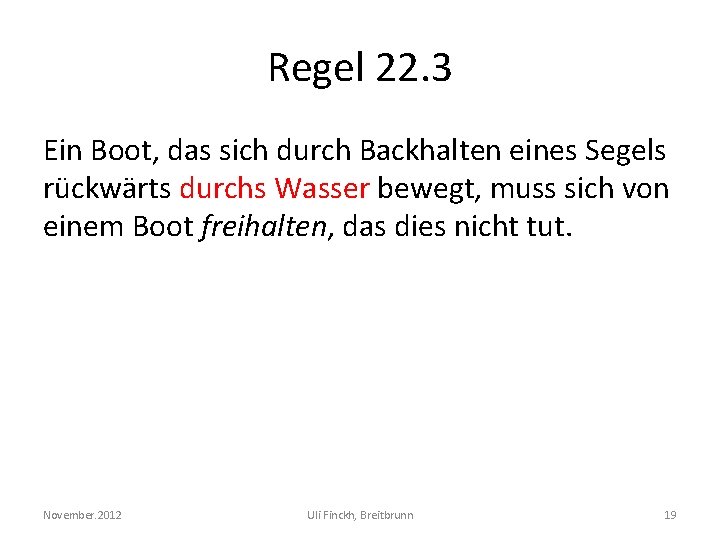 Regel 22. 3 Ein Boot, das sich durch Backhalten eines Segels rückwärts durchs Wasser